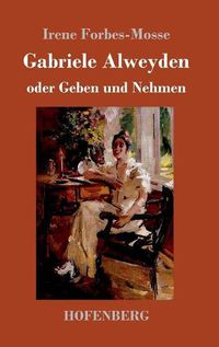 Cover image for Gabriele Alweyden oder Geben und Nehmen: Roman