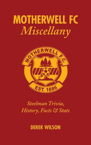 Cover image for Motherwell FC Miscellany: Steelman Trivia, History, Facts and Stats