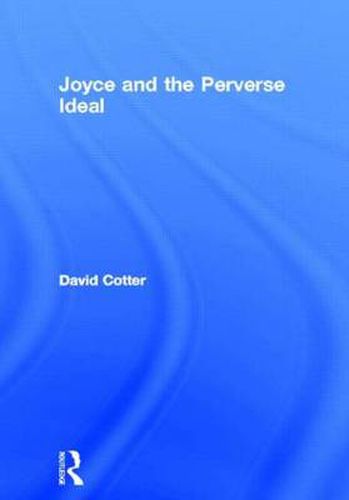 Cover image for James Joycce & the Perverse Ideal