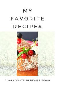 Cover image for My Favorite Recipes - Blank Write In Recipe Book - Includes Sections For Ingredients Directions And Prep Time.