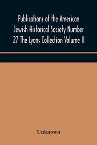 Cover image for Publications of the American Jewish Historical Society Number 27 The Lyons Collection Volume II