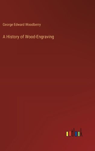 A History of Wood-Engraving