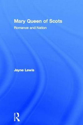 Cover image for Mary Queen of Scots: Romance and Nation