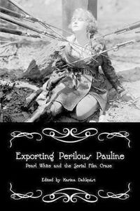 Cover image for Exporting Perilous Pauline: Pearl White and Serial Film Craze