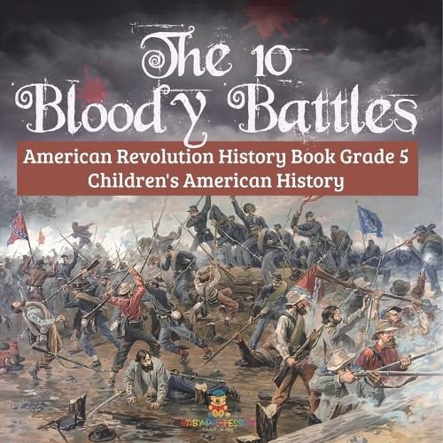 Cover image for The 10 Bloody Battles - American Revolution History Book Grade 5 Children's American History