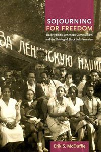 Cover image for Sojourning for Freedom: Black Women, American Communism, and the Making of Black Left Feminism