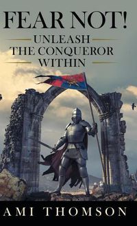 Cover image for Fear Not!: Unleash the Conqueror Within
