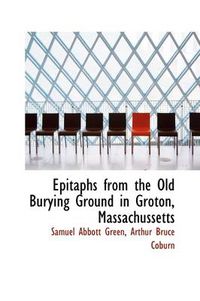 Cover image for Epitaphs from the Old Burying Ground in Groton, Massachussetts