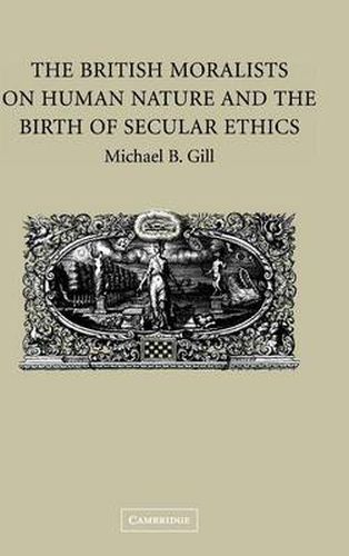 The British Moralists on Human Nature and the Birth of Secular Ethics