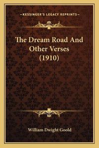 Cover image for The Dream Road and Other Verses (1910)