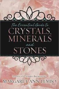 Cover image for The Essential Guide to Crystals, Minerals and Stones