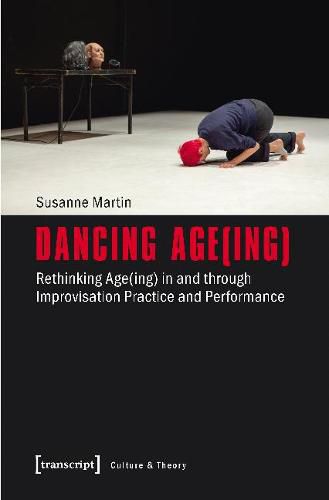 Cover image for Dancing Age(ing) - Rethinking Age(ing) in and through Improvisation Practice and Performance