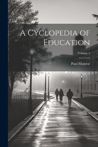 Cover image for A Cyclopedia of Education; Volume 4