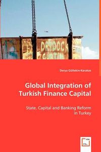 Cover image for Global Integration of Turkish Finance Capital