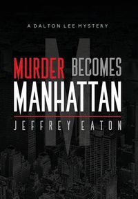 Cover image for Murder Becomes Manhattan: A Dalton Lee Mystery