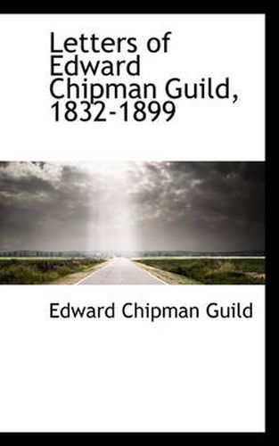 Cover image for Letters of Edward Chipman Guild, 1832-1899
