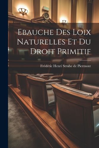 Cover image for Ebauche Des Loix Naturelles Et Du Droit Primitif