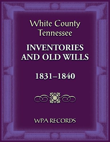 White County, Tennessee Inventories and Old Wills, 1831-1840