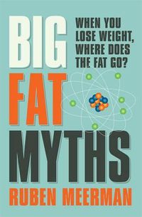 Cover image for Big Fat Myths: When you lose weight, where does the fat go?
