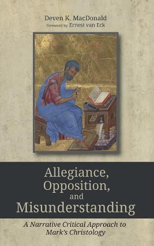 Cover image for Allegiance, Opposition, and Misunderstanding: A Narrative Critical Approach to Mark's Christology