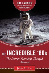 Cover image for The Incredible '60s: The Stormy Years That Changed America