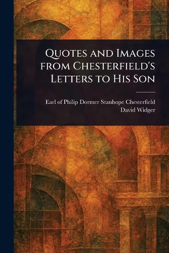Cover image for Quotes and Images From Chesterfield's Letters to His Son
