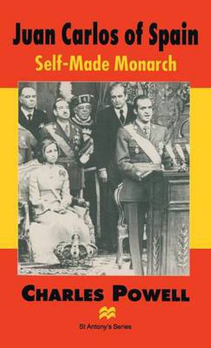 Cover image for Juan Carlos of Spain: Self-Made Monarch