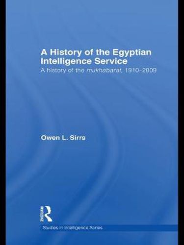 Cover image for The Egyptian Intelligence Service: A History of the Mukhabarat, 1910-2009