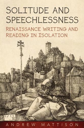 Cover image for Solitude and Speechlessness: Renaissance Writing and Reading in Isolation