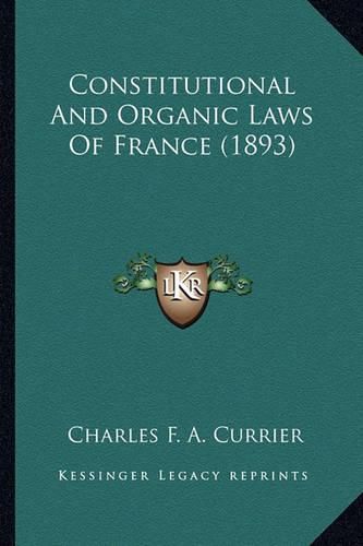 Cover image for Constitutional and Organic Laws of France (1893)