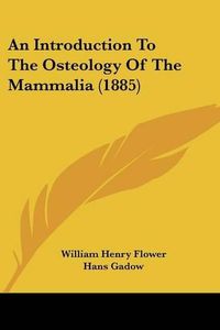 Cover image for An Introduction to the Osteology of the Mammalia (1885)