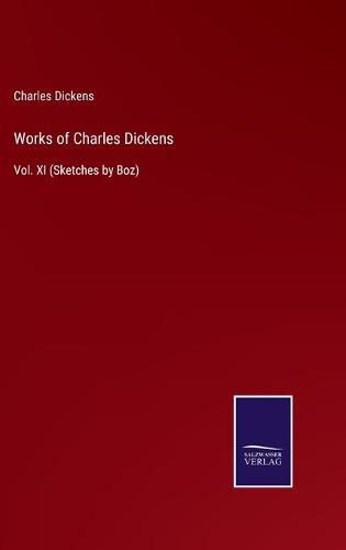 Works of Charles Dickens: Vol. XI (Sketches by Boz)