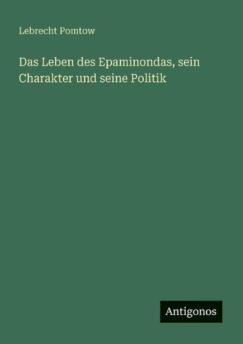Cover image for Das Leben des Epaminondas, sein Charakter und seine Politik