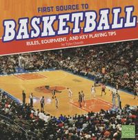 Cover image for First Source to Basketball: Rules, Equipment, and Key Playing Tips (First Sports Source)