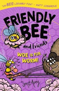 Cover image for Friendly Bee and Friends: Woe is for Worm!