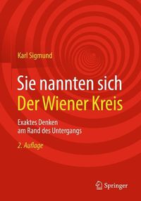 Cover image for Sie nannten sich Der Wiener Kreis: Exaktes Denken am Rand des Untergangs