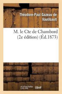 Cover image for M. Le Cte de Chambord: Les Bourbons de la Deuxieme Branche Ainee 2e Edition