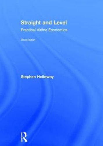 Cover image for Straight and Level: Practical Airline Economics