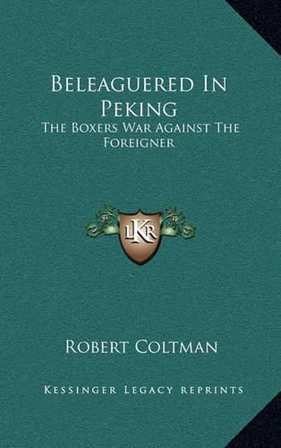 Beleaguered in Peking: The Boxers War Against the Foreigner