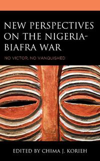 Cover image for New Perspectives on the Nigeria-Biafra War: No Victor, No Vanquished