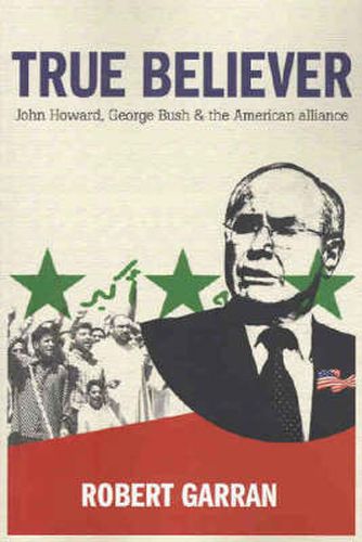 Cover image for True Believer: John Howard, George Bush and the American alliance