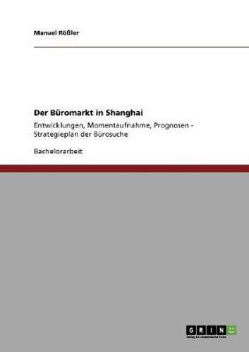 Cover image for Der Buromarkt in Shanghai: Entwicklungen, Momentaufnahme, Prognosen - Strategieplan der Burosuche