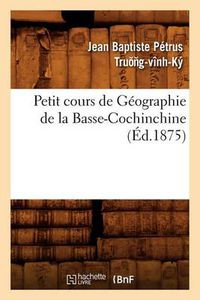 Cover image for Petit Cours de Geographie de la Basse-Cochinchine (Ed.1875)