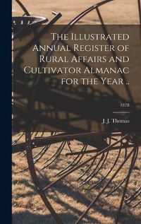 Cover image for The Illustrated Annual Register of Rural Affairs and Cultivator Almanac for the Year ..; 1878