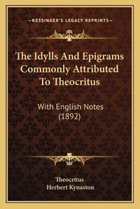 Cover image for The Idylls and Epigrams Commonly Attributed to Theocritus: With English Notes (1892)