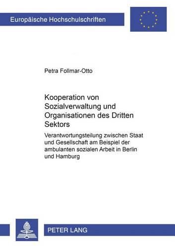 Cover image for Kooperation Von Sozialverwaltung Und Organisationen Des Dritten Sektors: Verantwortungsteilung Zwischen Staat Und Gesellschaft Am Beispiel Der Ambulanten Sozialen Arbeit in Berlin Und Hamburg