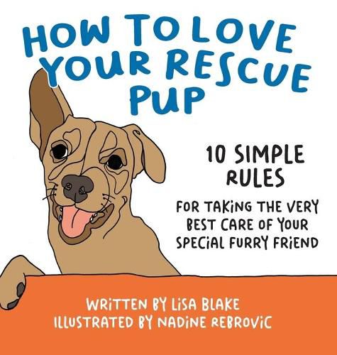 Cover image for How to Love Your Rescue Pup: 10 Simple Rules for Taking the Very Best Care of Your Special Furry Friend