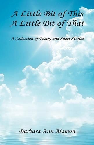 Cover image for A Little Bit of This, a Little Bit of That - A Collection of Poetry and Short Stories