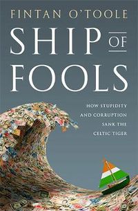 Cover image for Ship of Fools: How Stupidity and Corruption Sank the Celtic Tiger