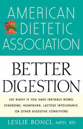 Cover image for The American Dietetic Association Guide to Better Digestion: Choosing the Right Foods for Your Body